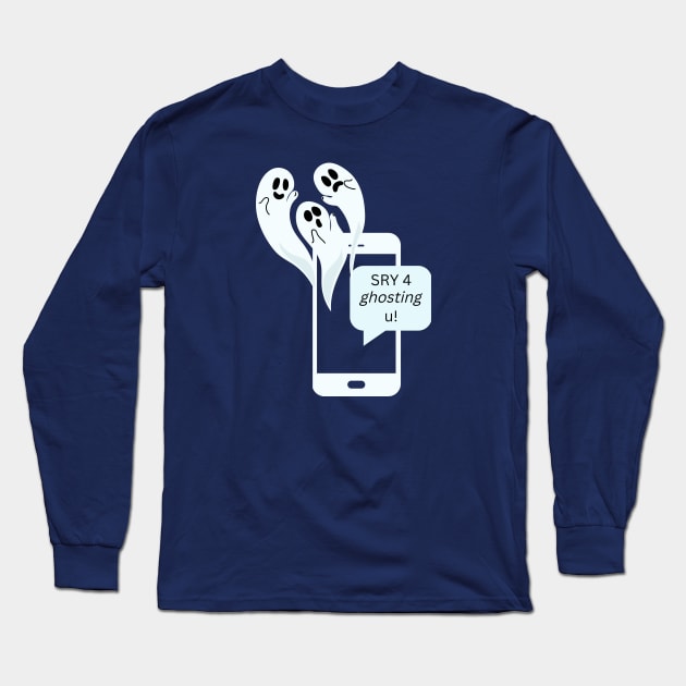 Sorry For Ghosting Your Text Long Sleeve T-Shirt by SalxSal